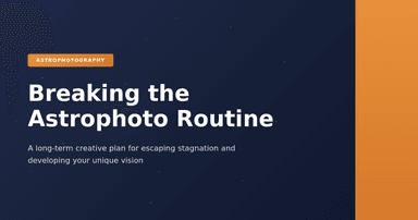Breaking the Astrophotography Routine