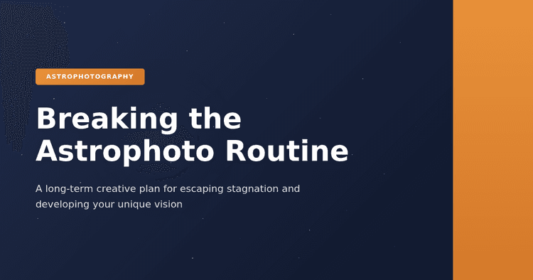 Breaking the Astrophotography Routine